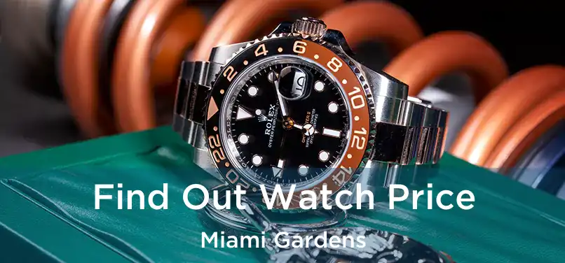 Find Out Watch Price Miami Gardens